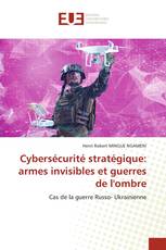 Cybersécurité stratégique: armes invisibles et guerres de l'ombre