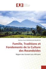 Famille, Traditions et Fondements de la Culture des Rwandoïdes