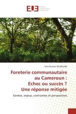 Foreterie communautaire au Cameroun : Echec ou succès ? Une réponse mitigée