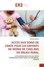 ACCES AUX SOINS DE SANTE POUR LES ENFANTS DE MOINS DE CINQ ANS EN MILIEU RURAL