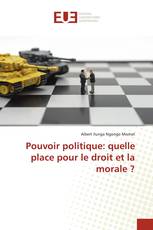 Pouvoir politique: quelle place pour le droit et la morale ?