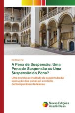 A Pena de Suspensão: Uma Pena de Suspensão ou Uma Suspensão da Pena?