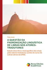 A QUESTÃO DA PADRONIZAÇÃO LINGUÍSTICA DE LIBRAS NOS ATORES-TRADUTORES