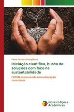 Iniciação científica, busca de soluções com foco na sustentabilidade