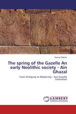 The spring of the Gazelle An early Neolithic society - Ain Ghazal