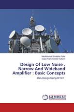Design Of Low Noise , Narrow And Wideband Amplifier : Basic Concepts