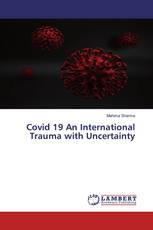Covid 19 An International Trauma with Uncertainty