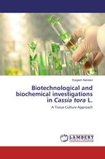 Biotechnological and biochemical investigations in Cassia tora L.