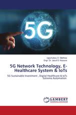 5G Network Technology, E- Healthcare System & IoTs
