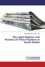 The Legal Regime and Practice of Press Freedom in Saudi Arabia