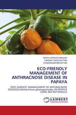 ECO-FRIENDLY MANAGEMENT OF ANTHRACNOSE DISEASE IN PAPAYA