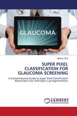 SUPER PIXEL CLASSIFICATION FOR GLAUCOMA SCREENING
