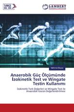 Anaerobik Güç Ölçümünde İzokinetik Test ve Wingate Testin Kullanımı