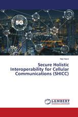 Secure Holistic Interoperability for Cellular Communications (SHICC)