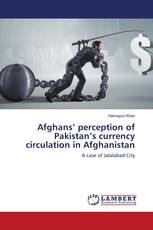 Afghans’ perception of Pakistan’s currency circulation in Afghanistan