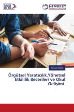 Örgütsel Yaratıcılık,Yönetsel Etkililik Becerileri ve Okul Gelişimi