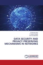 DATA SECURITY AND PRIVACY PRESERVING MECHANISMS IN NETWORKS