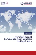 Yeni Türk Ticaret Kanunu’nda İşlem Denetçisi ve Uygulaması