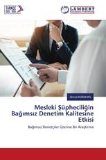 Mesleki Şüpheciliğin Bağımsız Denetim Kalitesine Etkisi