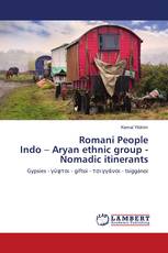 Romani People Indo – Aryan ethnic group - Nomadic itinerants