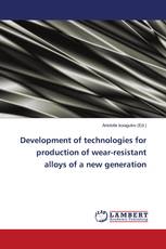Development of technologies for production of wear-resistant alloys of a new generation