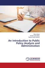 An Introduction to Public Policy Analysis and Administration