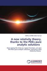 A new relativity theory, thanks to the PDEs pure analytic solutions