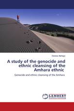 A study of the genocide and ethnic cleansing of the Amhara ethnic