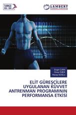 ELİT GÜREŞÇİLERE UYGULANAN KUVVET ANTRENMAN PROGRAMININ PERFORMANSA ETKİSİ
