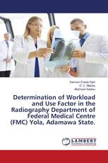 Determination of Workload and Use Factor in the Radiography Department of Federal Medical Centre (FMC) Yola, Adamawa State.