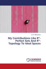 My Contributions Like R*-Perfect Sets And R*-Topology To Ideal Spaces