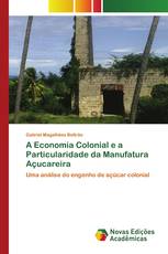 A Economia Colonial e a Particularidade da Manufatura Açucareira