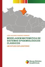 MODELAGEM MATEMÁTICA DE SISTEMAS EPIDEMIOLÓGICOS CLÁSSICOS