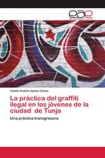 La práctica del graffiti ilegal en los jóvenes de la ciudad de Tunja