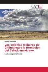 Las colonias militares de Chihuahua y la formación del Estado mexicano