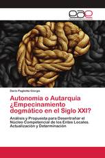 Autonomía o Autarquía ¿Empecinamiento dogmático en el Siglo XXI?