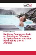 Medicina Complementaria un Paradigma Diferente. Su Aplicación en la Artritis Reumatoide y en la Artrosis