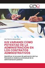 IUS VARIANDI COMO POTESTAD DE LA ADMINISTRACIÓN EN LOS CONTRATOS ADMINISTRATIVOS