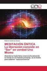 MEDITACIÓN ÓNTICA La liberación consiste en “Ser” en verdad Uno Mismo