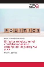 El factor religioso en el constitucionalismo español de los siglos XIX y XX