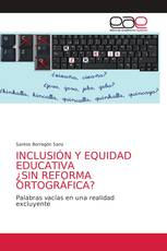 INCLUSIÓN Y EQUIDAD EDUCATIVA ¿SIN REFORMA ORTOGRÁFICA?