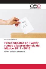 Precandidatos en Twitter rumbo a la presidencia de México 2017 –2018
