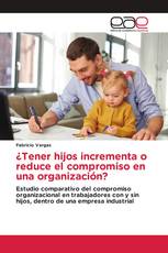 ¿Tener hijos incrementa o reduce el compromiso en una organización?