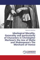 Ideological Morality, Generality and particularity of Characters in Christopher Marlowe's the Jew of Malta and Shakespeare's The Merchant of Venice