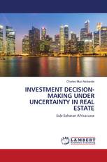 INVESTMENT DECISION-MAKING UNDER UNCERTAINTY IN REAL ESTATE