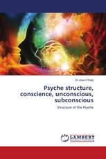 Psyche structure, conscience, unconscious, subconscious