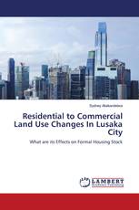 Residential to Commercial Land Use Changes In Lusaka City