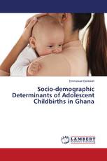 Socio-demographic Determinants of Adolescent Childbirths in Ghana