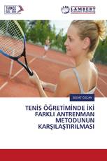 TENİS ÖĞRETİMİNDE İKİ FARKLI ANTRENMAN METODUNUN KARŞILAŞTIRILMASI