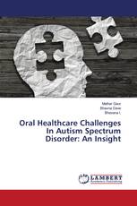 Oral Healthcare Challenges In Autism Spectrum Disorder: An Insight